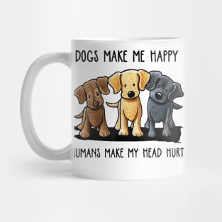 Dogs Make Me Happy Humans Make My Head Hurt Mug